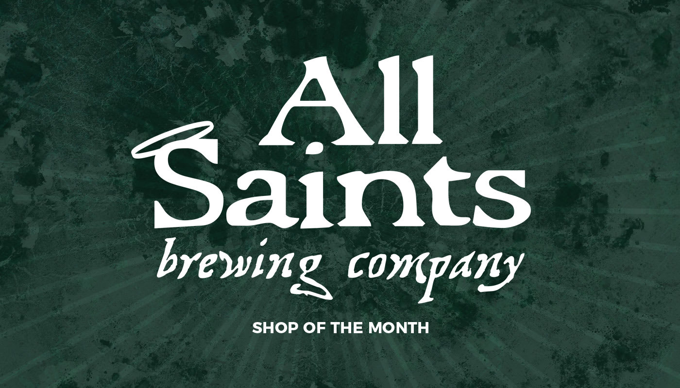 Heavenly Hops: Meet Shop of the Month All Saints Brewing