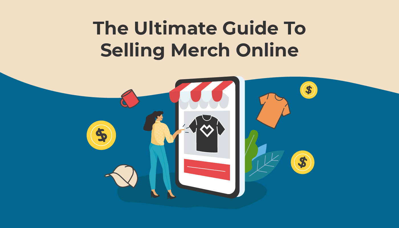 The Ultimate Guide To Selling Merch Online