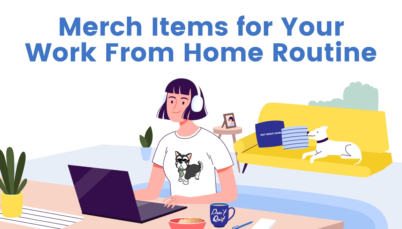 Merch Items for Your Work From Home Routine