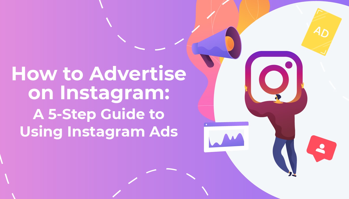 How to Advertise on Instagram: A 5-Step Guide to Using Instagram Ads