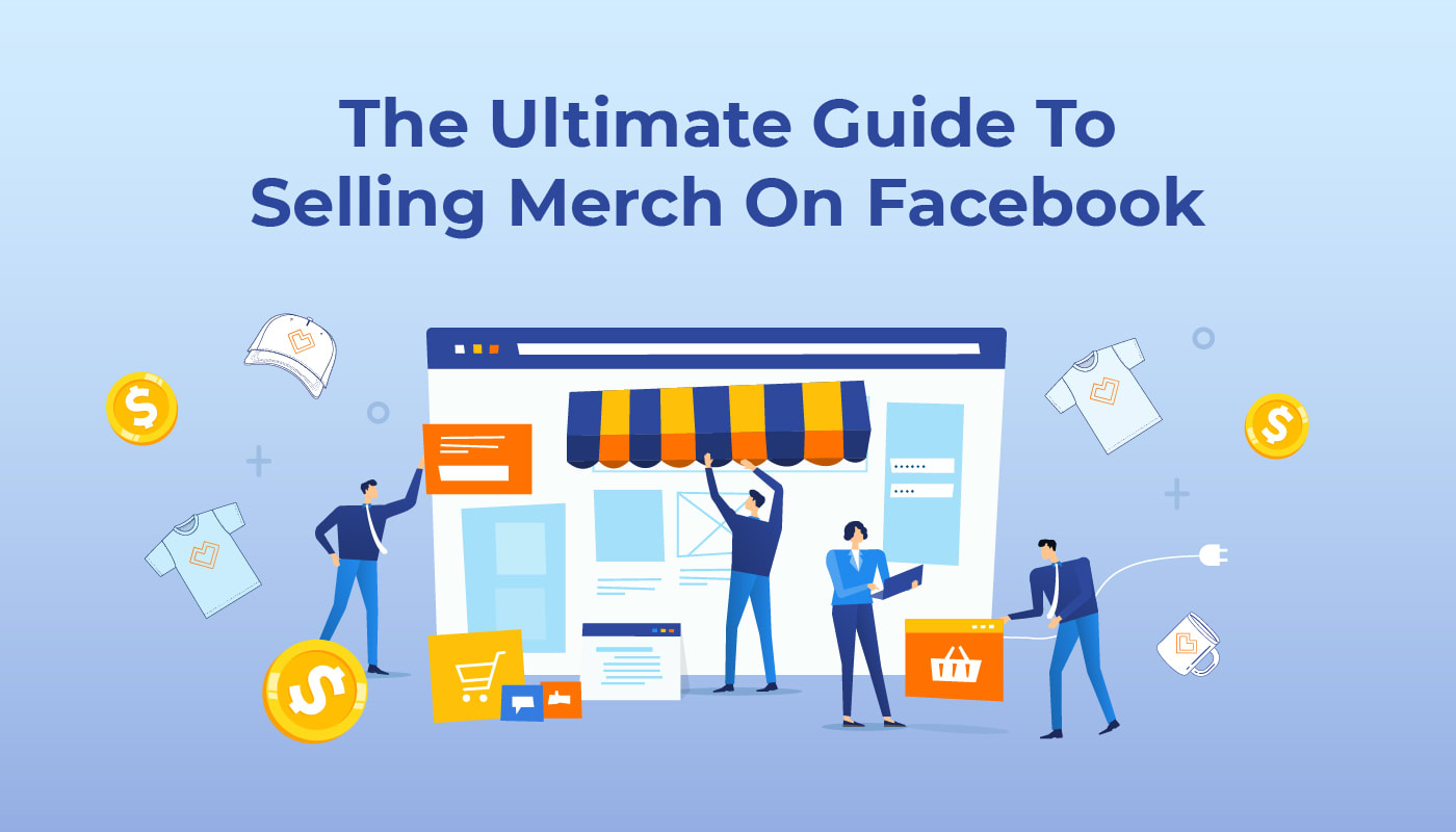 The Ultimate Guide To Selling Merch On Facebook