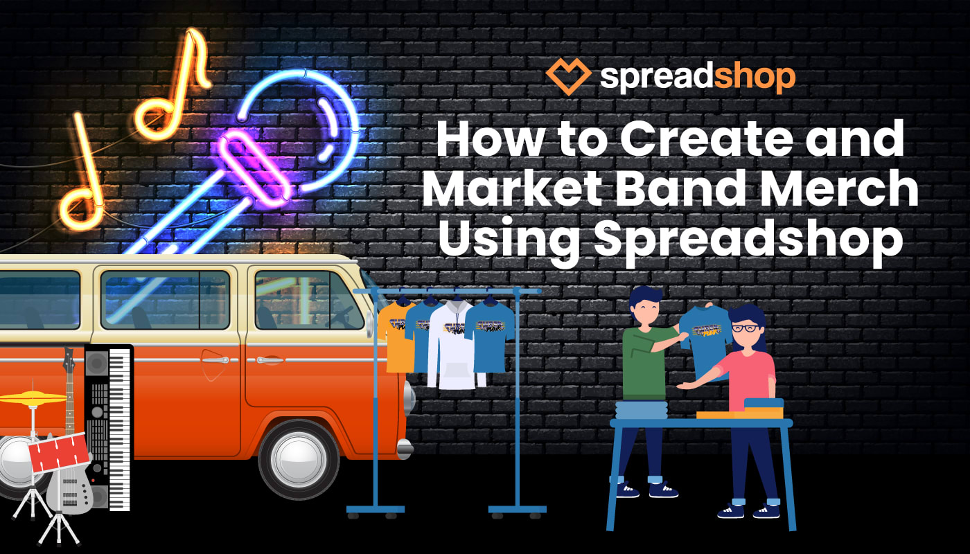 How to Create and Market Band Merch Using Spreadshop