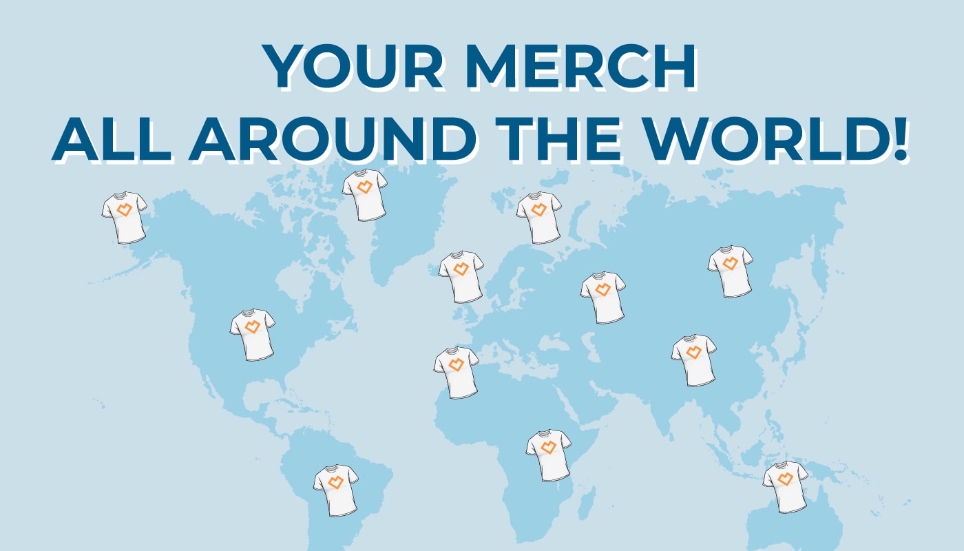 Your Merch All Around the World!