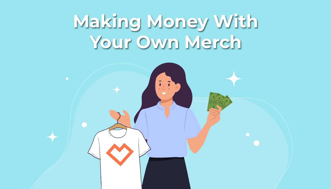 Making Money With Your Own Merch