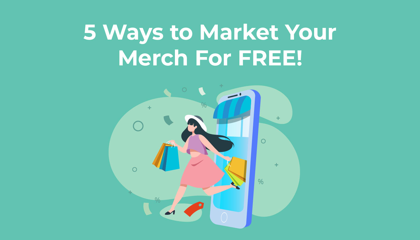 5 Ways to Market Your Merch for FREE!