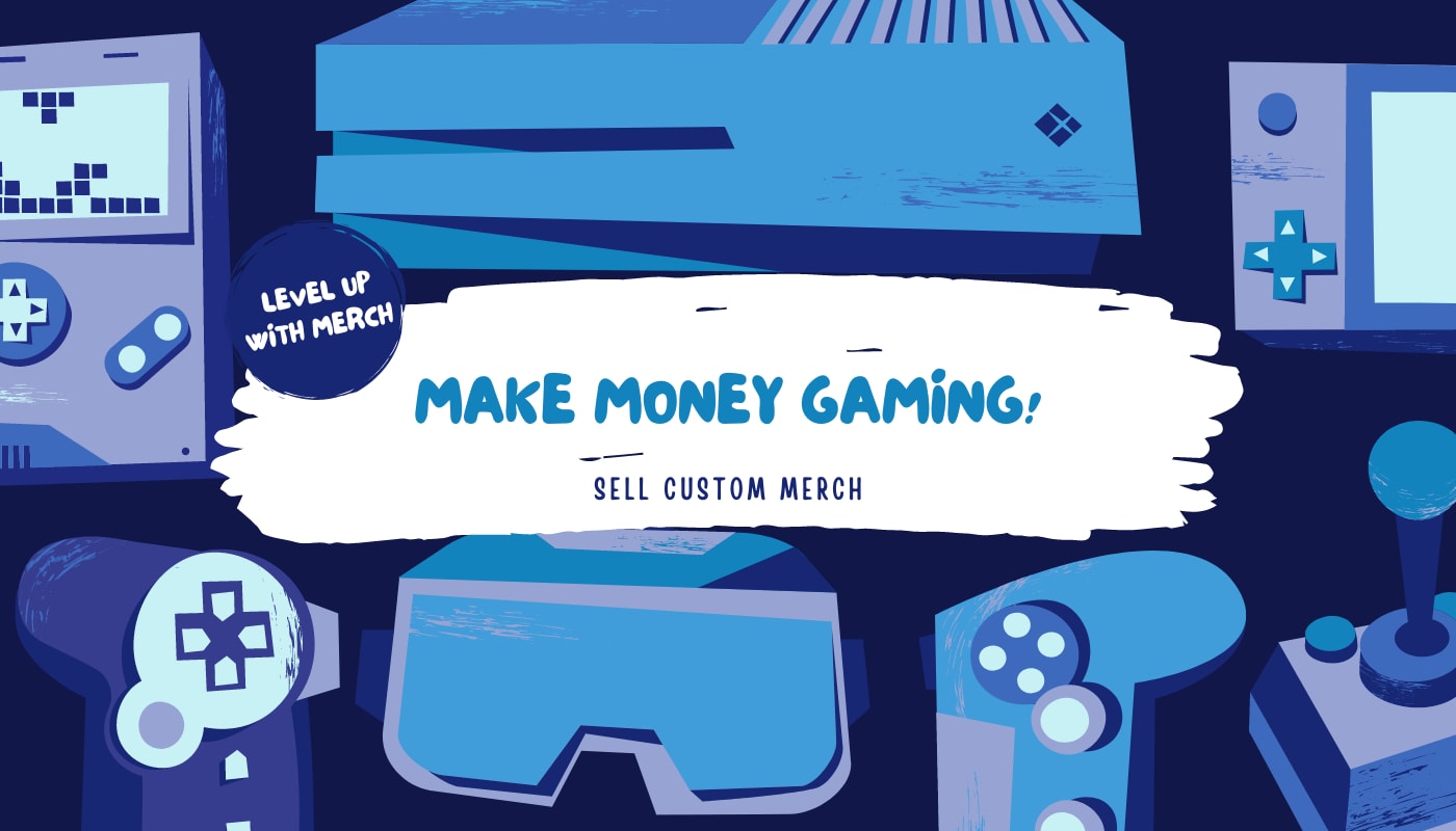 Make Money Gaming: Sell Merch! - The Spreadshop Blog