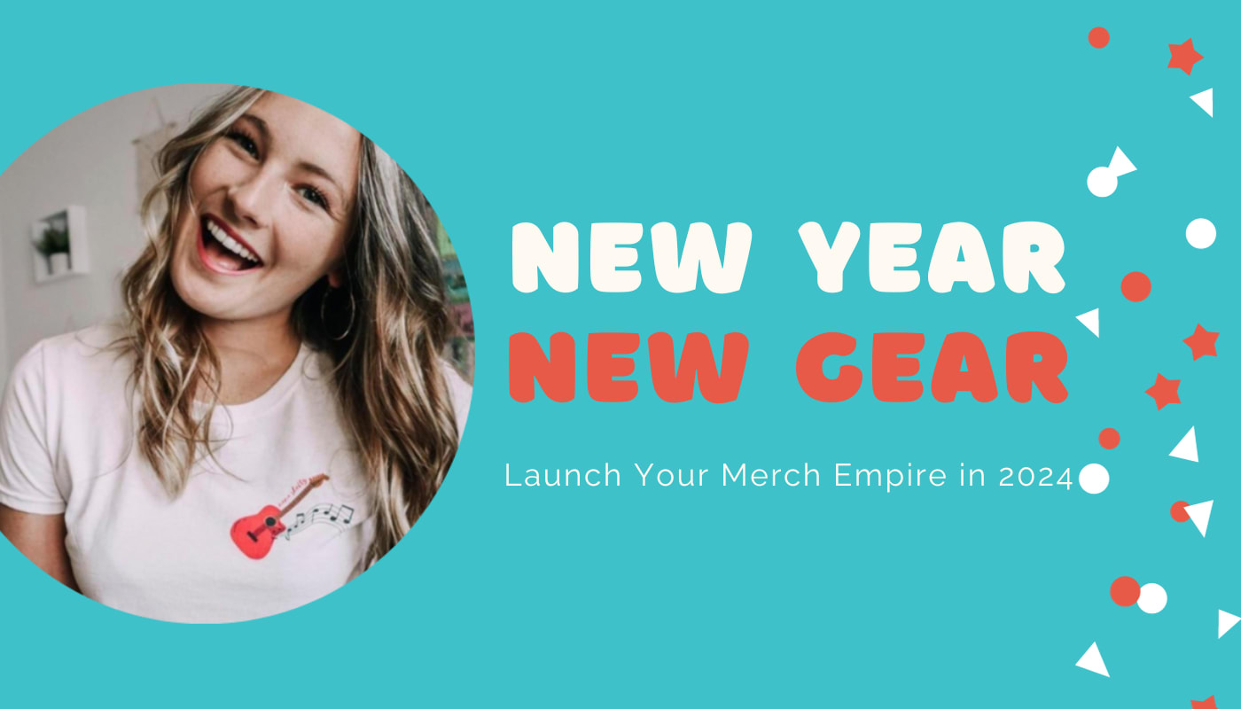 New Year, New Gear Start Your Merch Empire in 2024 The Blog