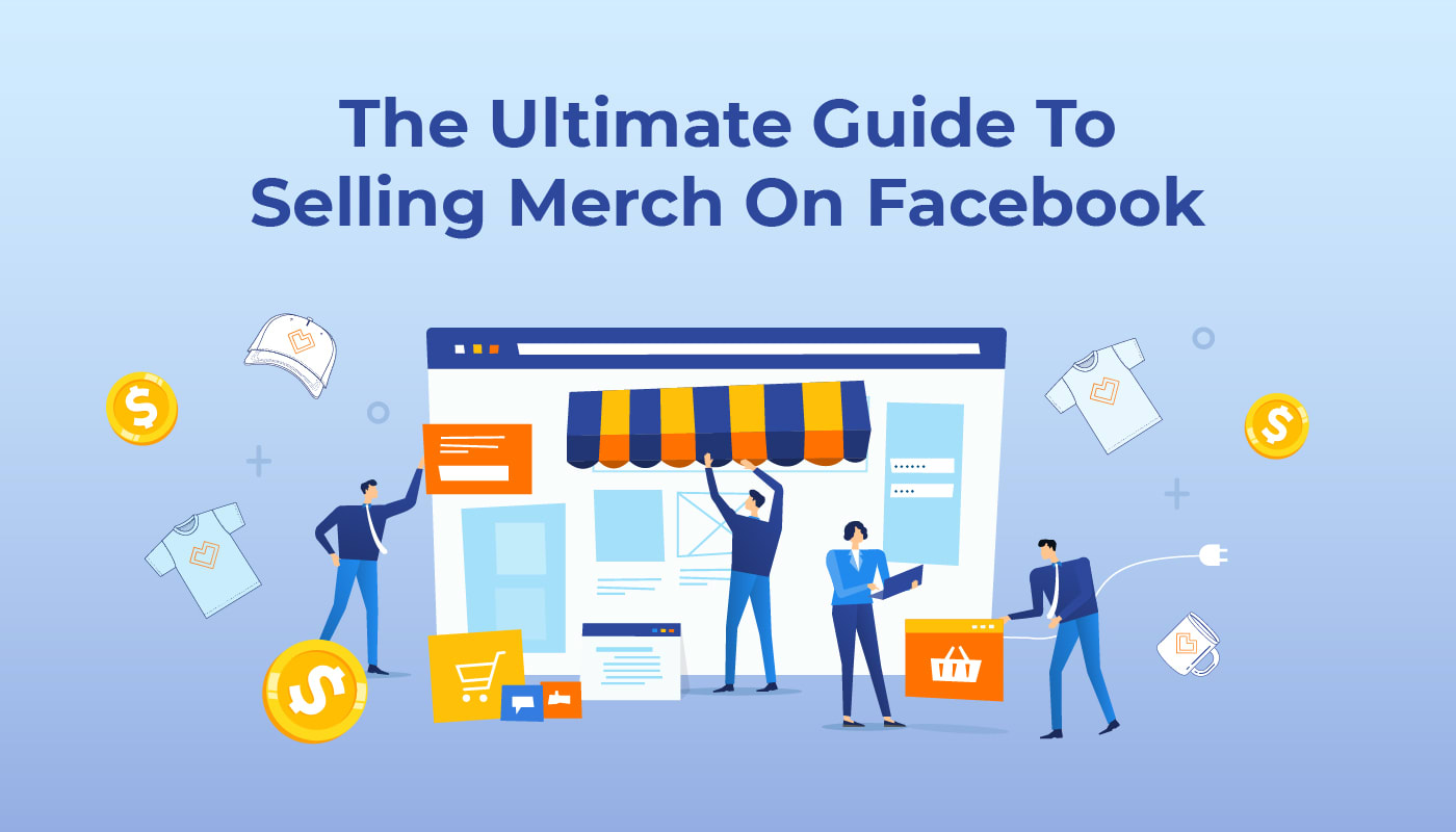 The Ultimate Guide To Selling Merch On Facebook - The Spreadshop Blog