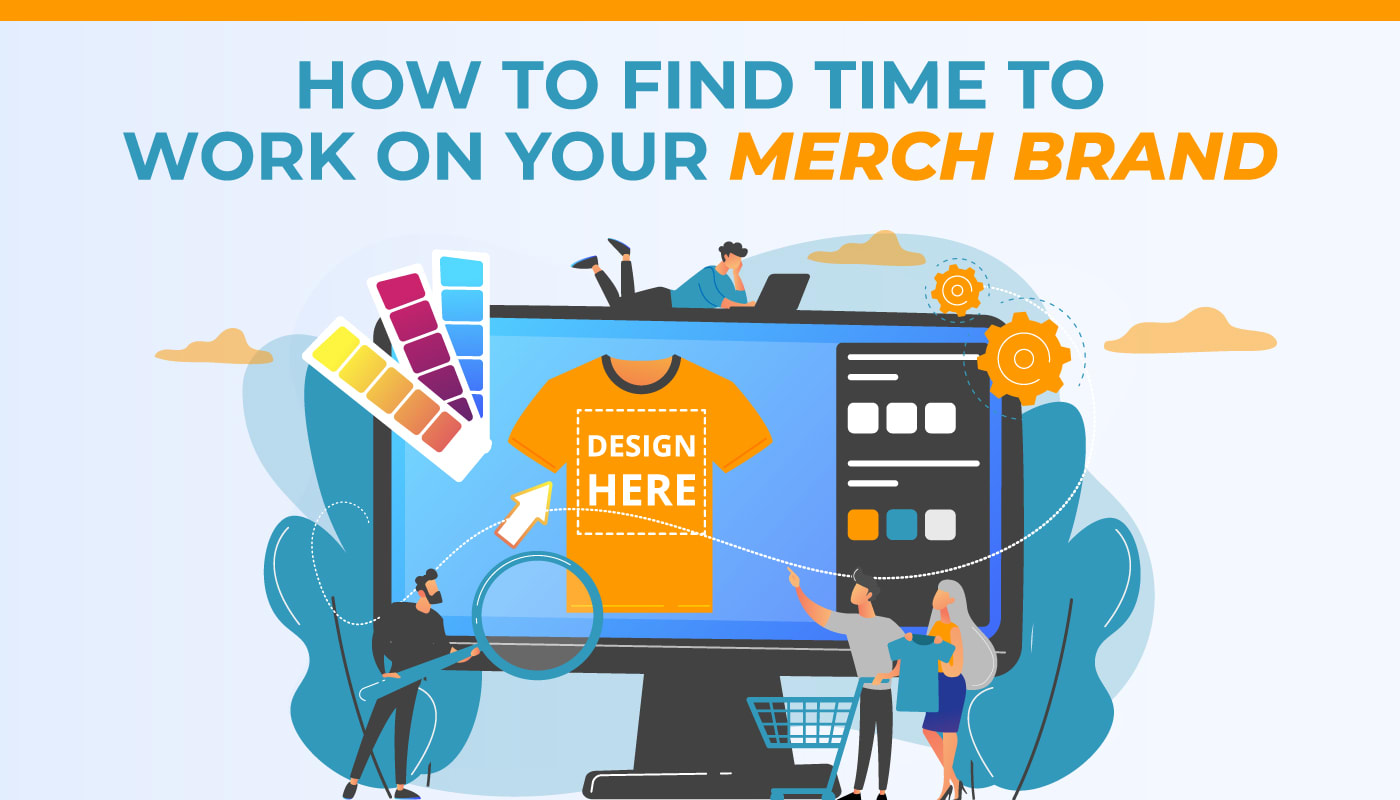 How to Find Time To Work On Your Merch Brand
