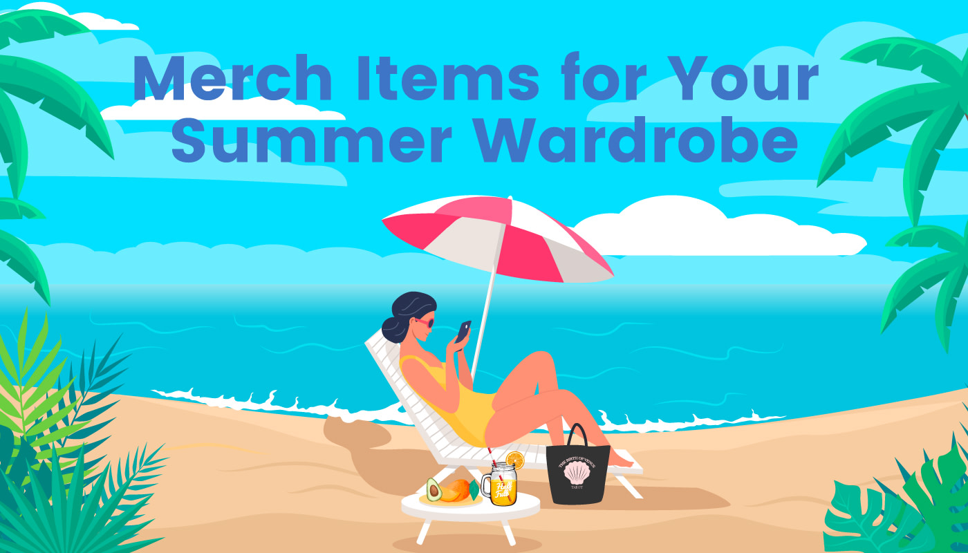 Merch Items For Your Summer Wardrobe