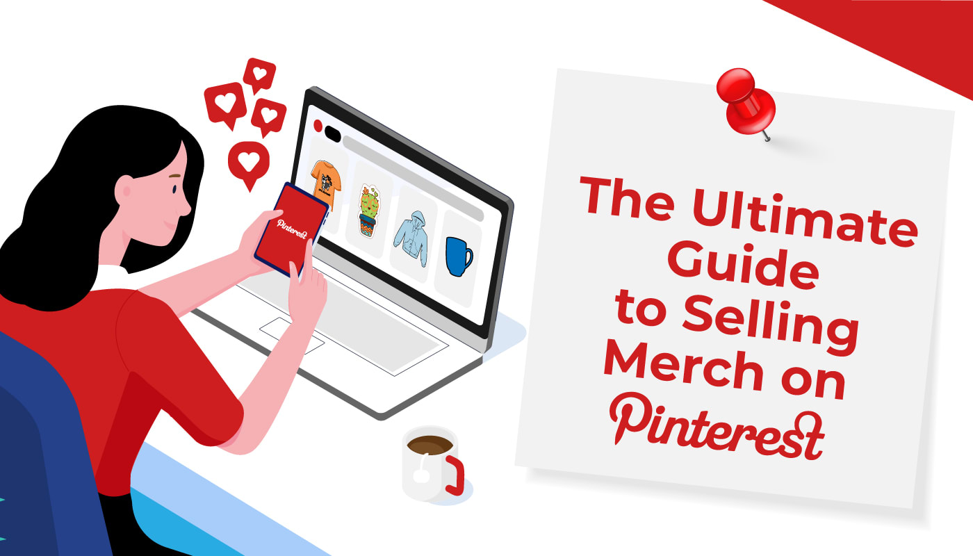 The Ultimate Guide to Selling Merch on Pinterest 