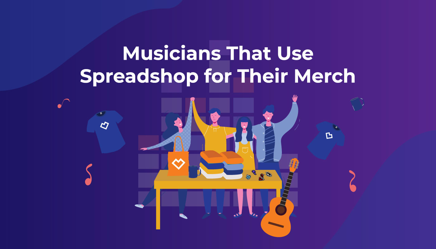 Musicians That Use Spreadshopfor Their Merch