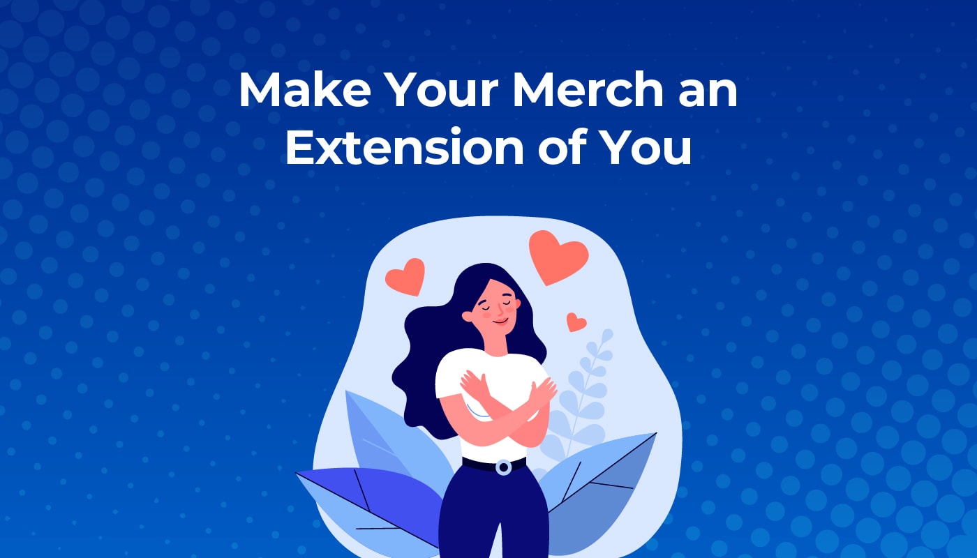 Make Your Merch an Extension of You