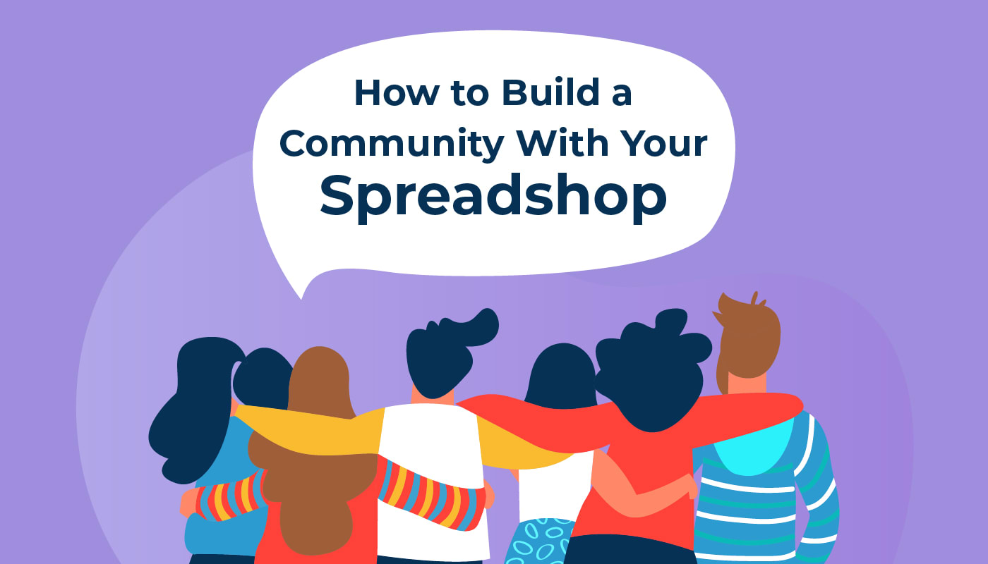 How to Build a Community With Your Spreadshop
