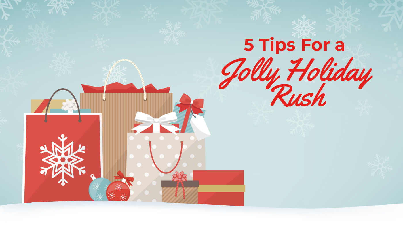 5 Tips For A Jolly Holiday Rush