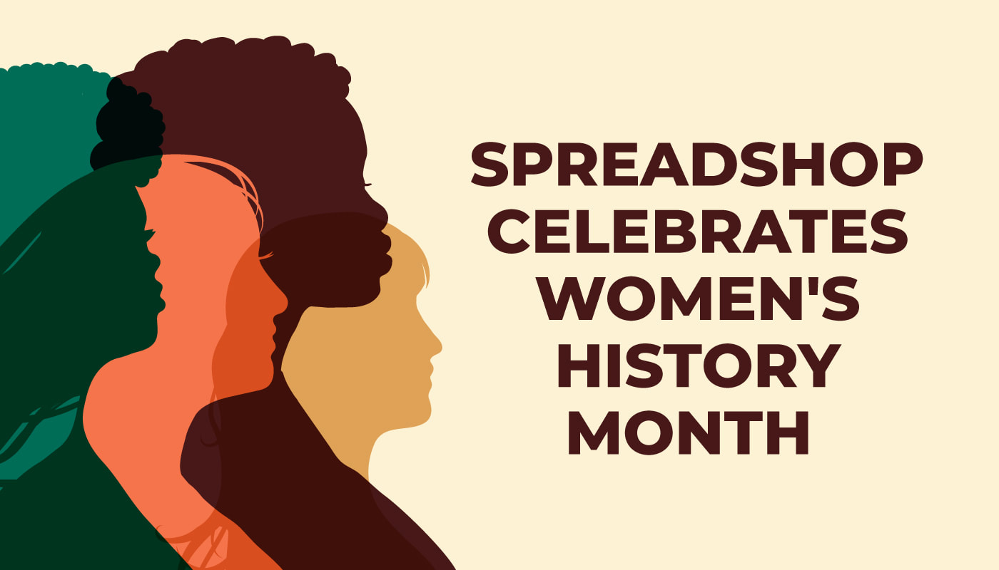Spreadshop Celebrates Women’s History Month