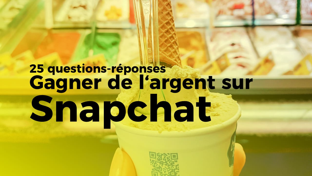 25 questions-réponses: Faire de l‘argent sur Snapchat