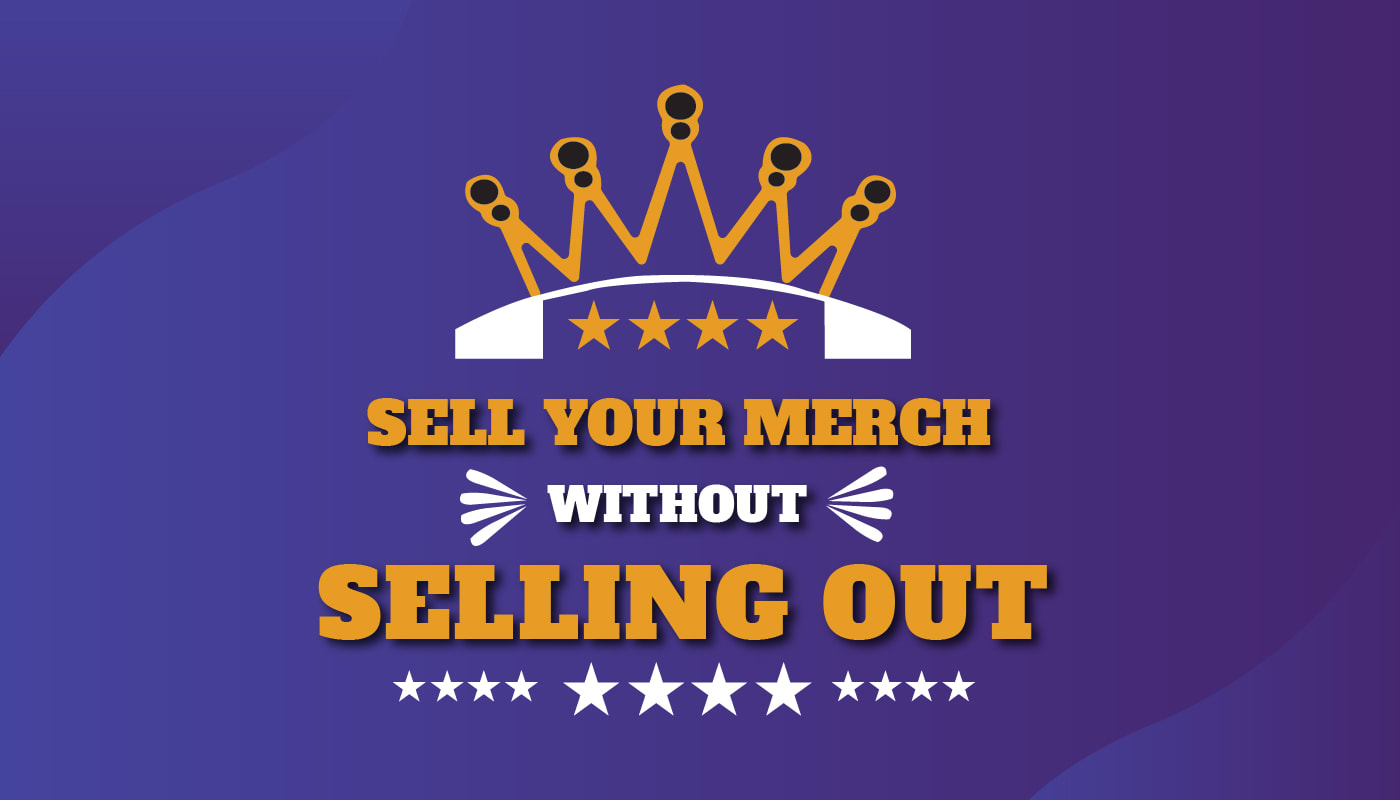 How to Sell Your Merch Without Selling Out