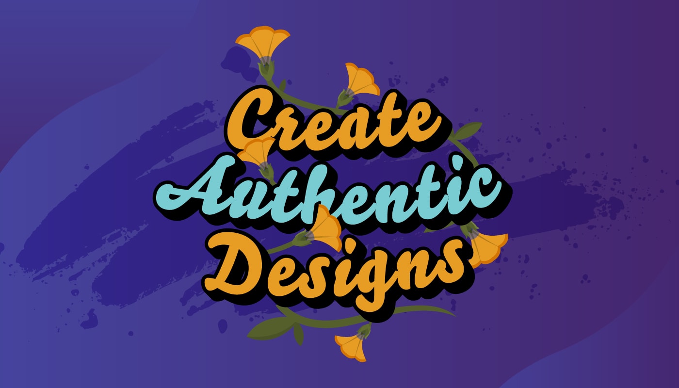 create authentic designs