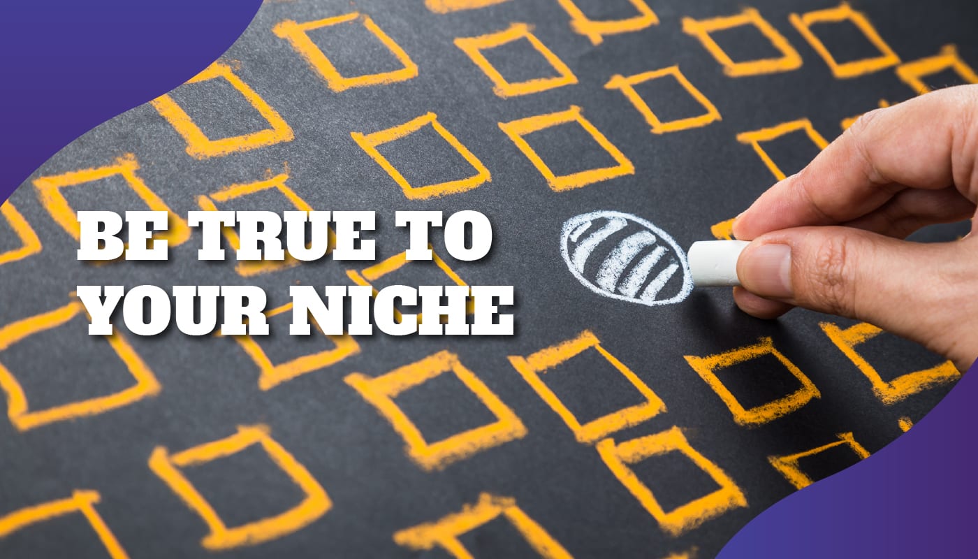 be true to your niche