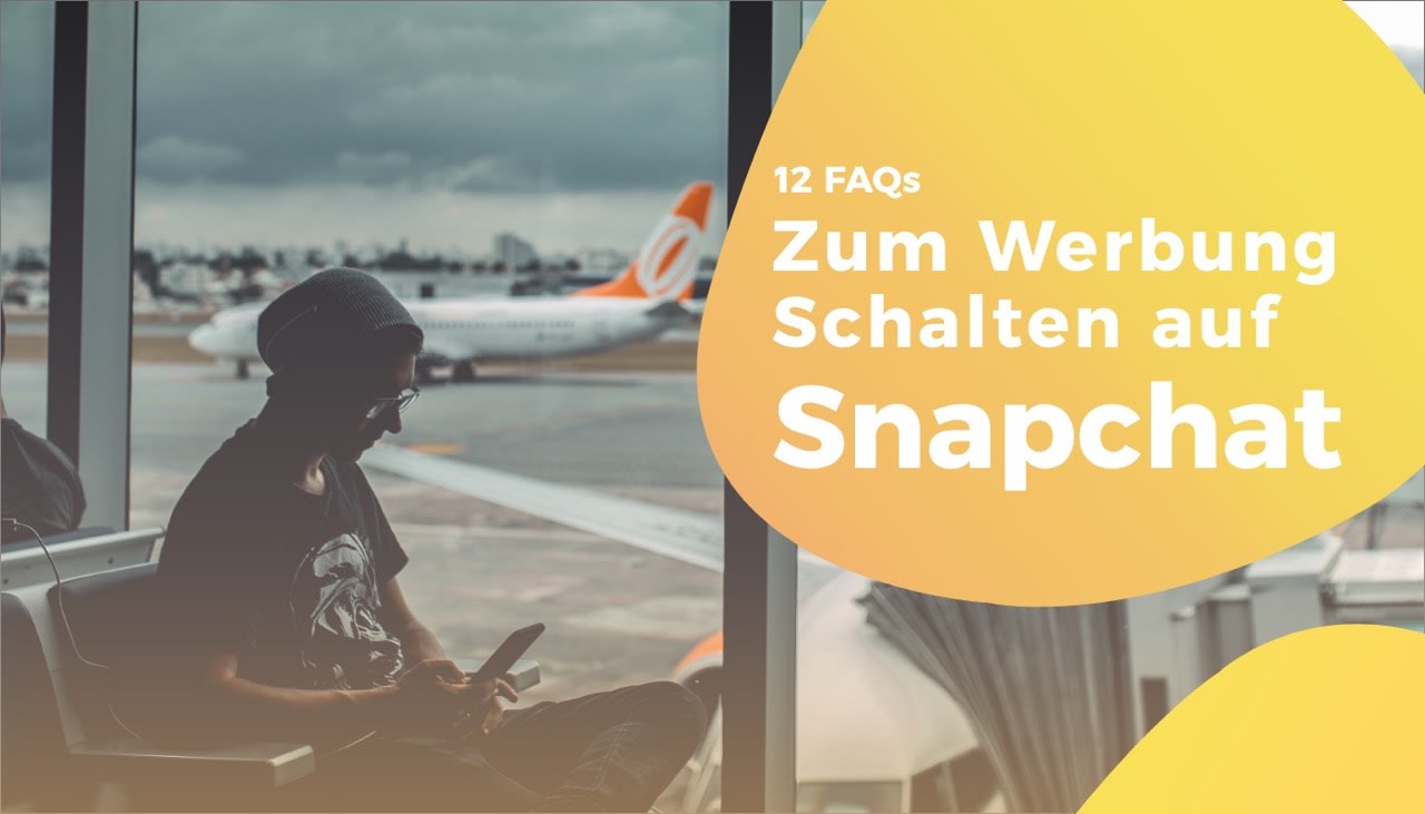 12 FAQs zum Werbung schalten auf Snapchat