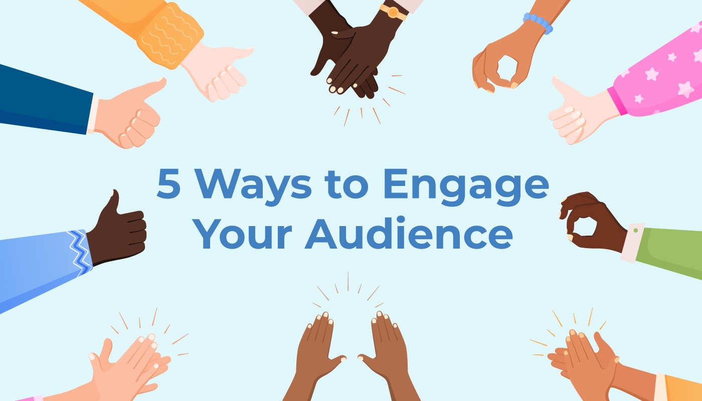 5 ways to engage your audience