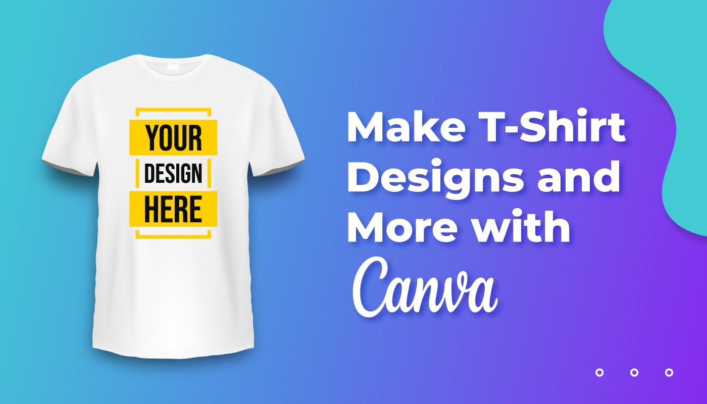 Make T-Shirt Designs and More with Canva