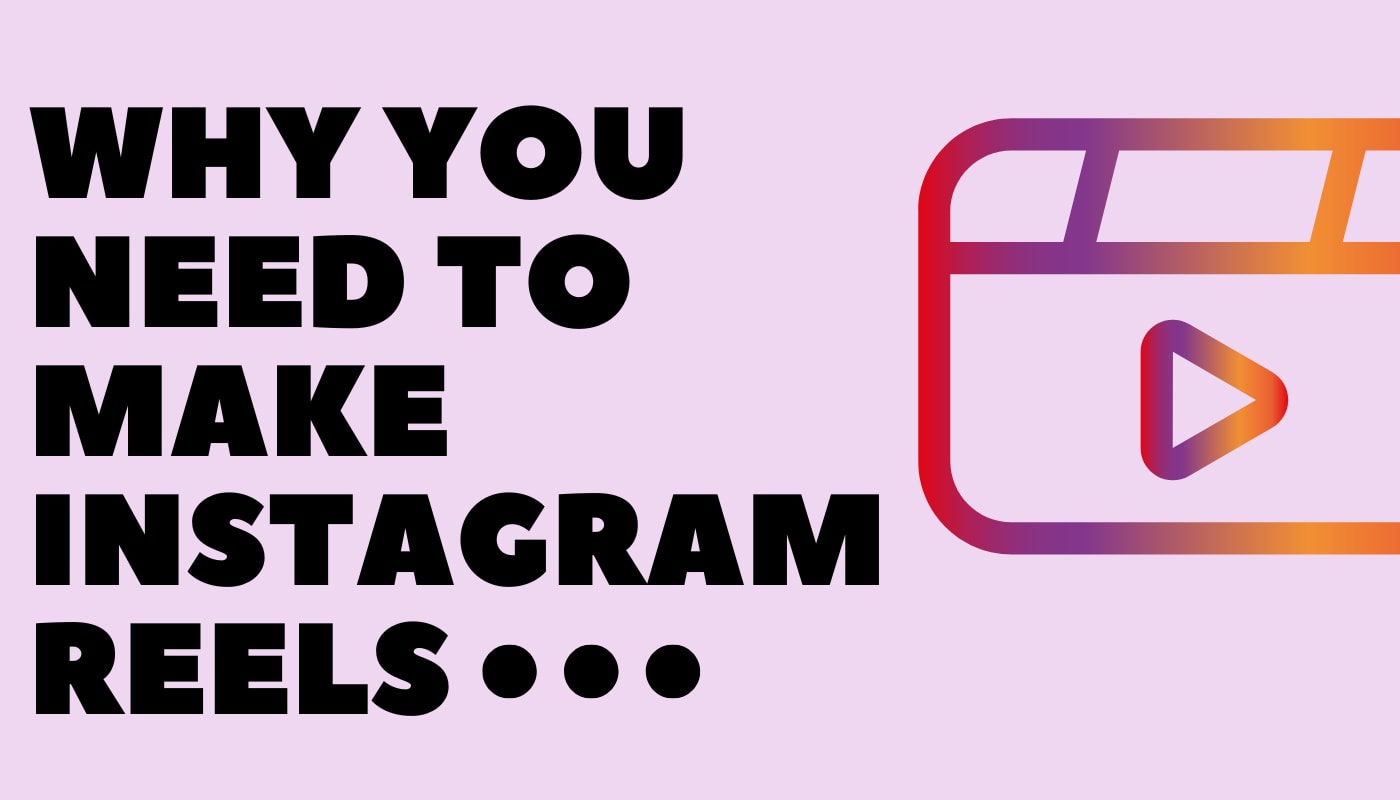 Why You Need to Be Making Instagram Reels