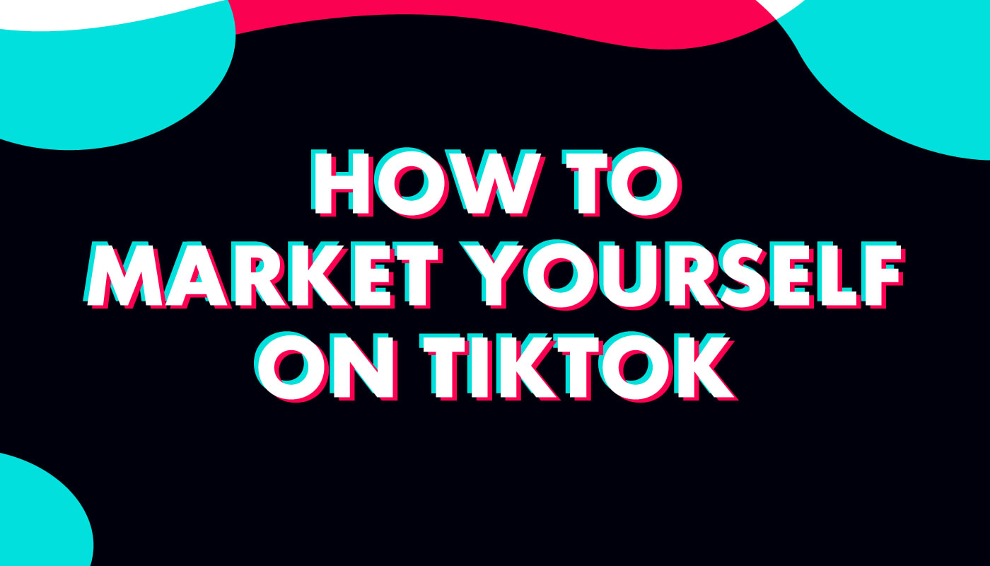 How to Market Yourself on TikTok