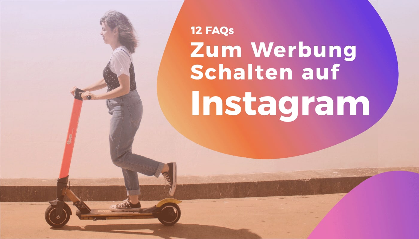 12 FAQs zum Werbung schalten auf Instagram