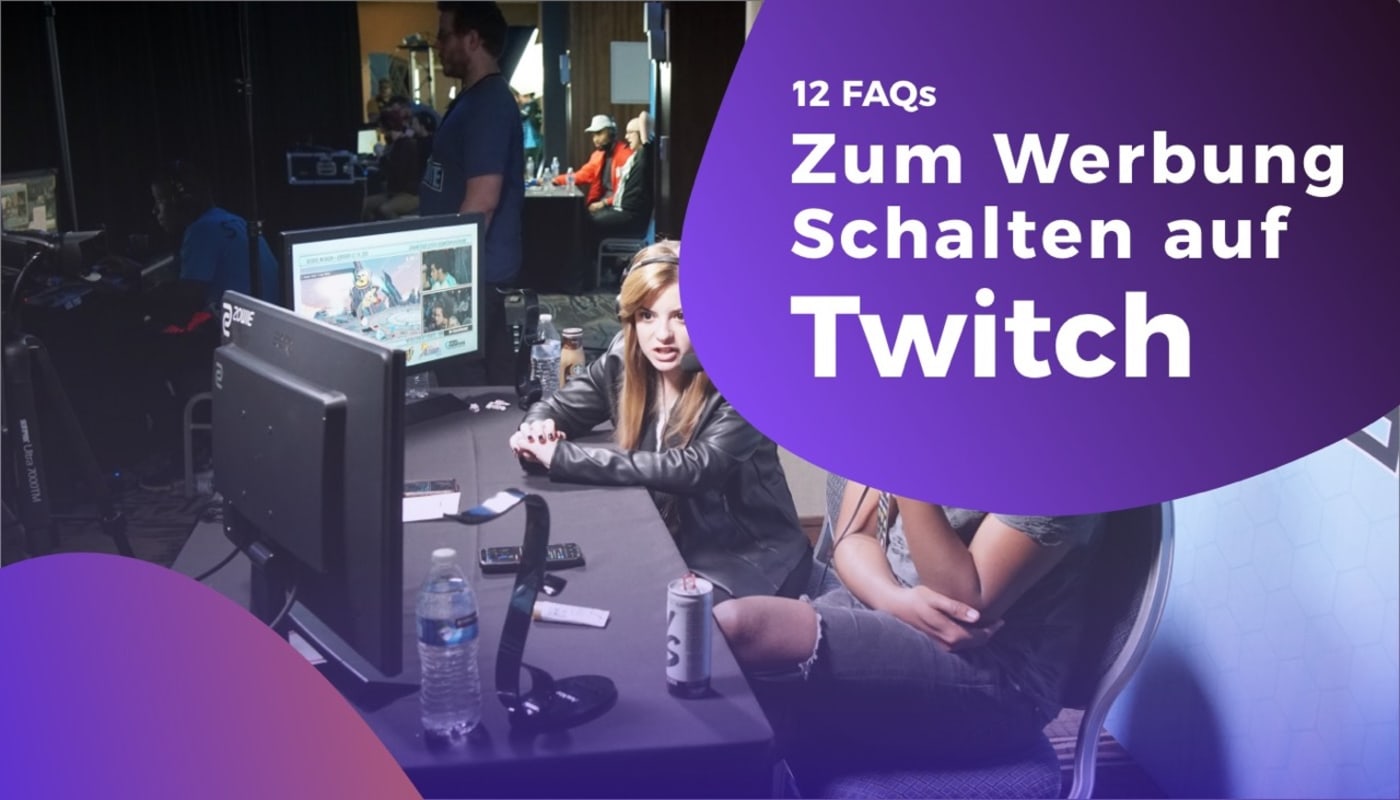 12 FAQs zum Werbung schalten auf Twitch